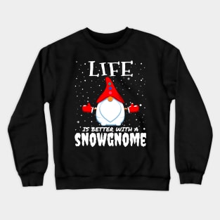 Life Is Better With A Snowgnome - christmas funny snow gnome gift Crewneck Sweatshirt